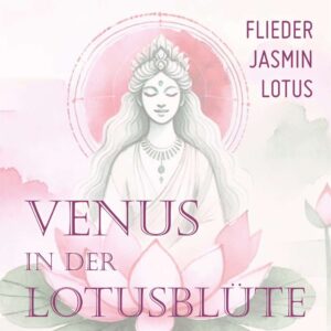 Venus in der Lotusblüte - Deine Sinnesreise
