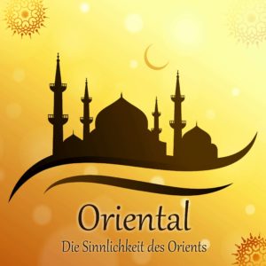 Oriental – Die Sinnlichkeit des Orients