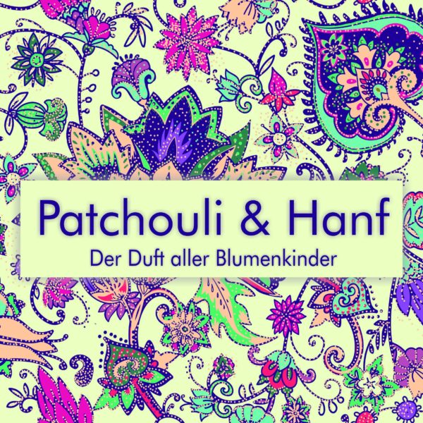 Patchouli & Hanf – Der Duft aller Blumenkinder