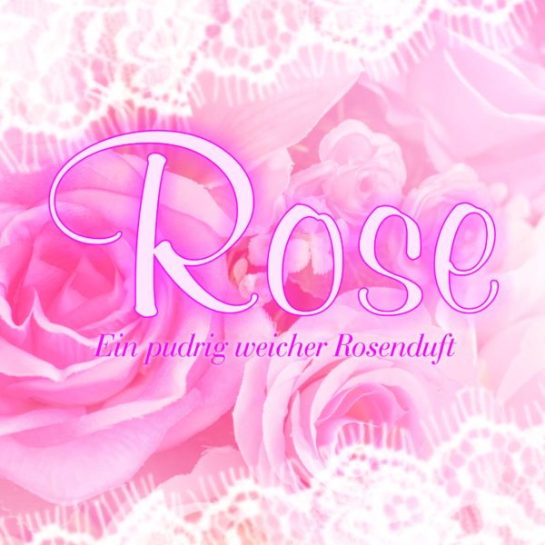 Rose – Ein pudrig weicher Rosenduft